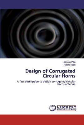Design of Corrugated Circular Horns by Pilia, Simone