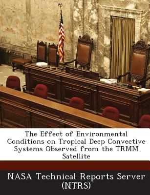 The Effect of Environmental Conditions on Tropical Deep Convective Systems Observed from the Trmm Satellite by Nasa Technical Reports Server (Ntrs)