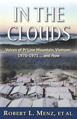 In the Clouds: Voices of Pr'Line Mountain, Vietnam: 1970-1971 ... and Now by Menz Et Al, Robert L.