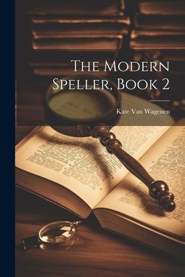 The Modern Speller, Book 2 by Wagenen, Kate Van