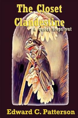 The Closet Clandestine: A Queer Steps Out by Patterson, Edward C.