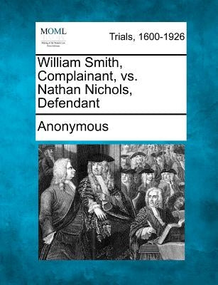 William Smith, Complainant, vs. Nathan Nichols, Defendant by Anonymous