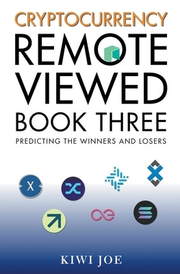 Cryptocurrency Remote Viewed Book Three: Your Guide to Identifying Tomorrow's Top Cryptocurrencies Today by Joe, Kiwi