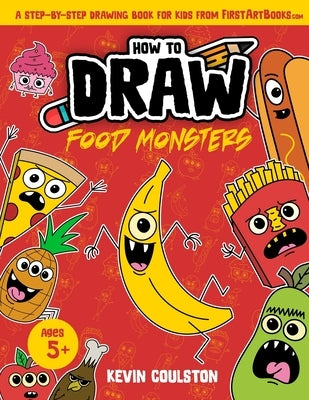How to Draw: Food Monsters!: A Step-by-Step Drawing Book for Kids from FirstArtBooks.com by Coulston, Kevin