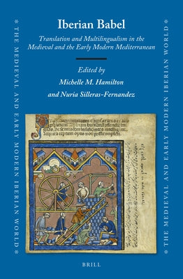 Iberian Babel: Translation and Multilingualism in the Medieval and the Early Modern Mediterranean by Hamilton, Michelle M.