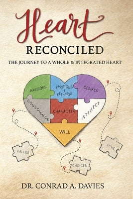 Heart Reconciled: The Journey to a Whole & Integrated Heart by Davies, Conrad A.