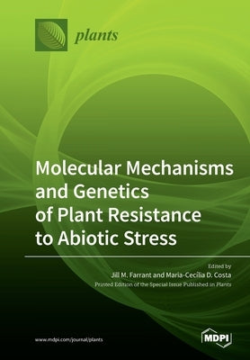 Molecular Mechanisms and Genetics of Plant Resistance to Abiotic Stress by Farrant, Jill M.