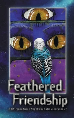 Feathered Friendship: A Strange Space Novella by Silverwings, Katie
