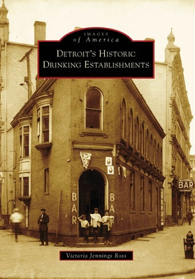 Detroit's Historic Drinking Establishments by Ross, Victoria Jennings