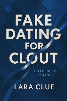 Fake Dating for Clout: An Influencer Romance: Love, Likes, and Little White Lies, a funny Influencer Romance book for Men, Women, Adults and Teenagers by Clue, Lara