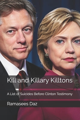 Kill and Killary Killtons: A List of Suicides Before Clinton Testimony by Daz, Ramasees
