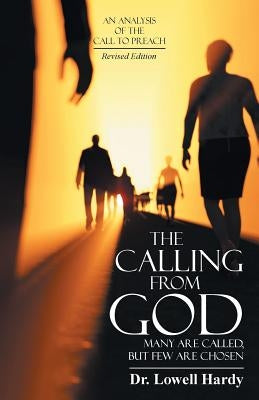 The Calling from God: Many Are Called, but Few Are Chosen by Hardy, Lowell