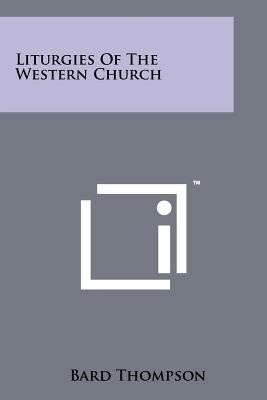 Liturgies Of The Western Church by Thompson, Bard