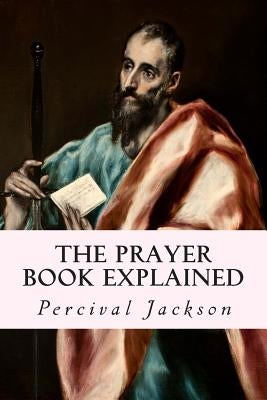 The Prayer Book Explained by Jackson, Percival
