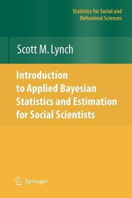 Introduction to Applied Bayesian Statistics and Estimation for Social Scientists by Lynch, Scott M.