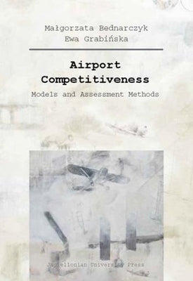 Airport Competitiveness: Models and Assessment Methods by Bednarczyk, Malgorzata