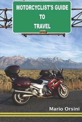 Motorcyclist's Guide To Travel by Orsini, Mario