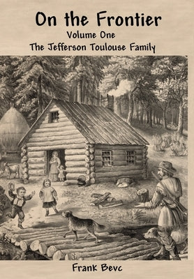 On the Frontier: The Jefferson Toulouse Family by Bevc, Frank