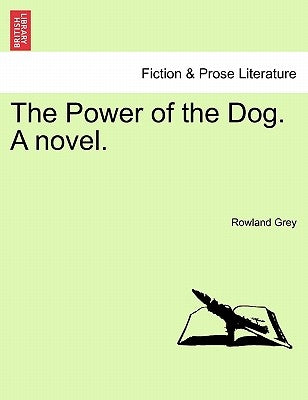 The Power of the Dog. a Novel. by Grey, Rowland