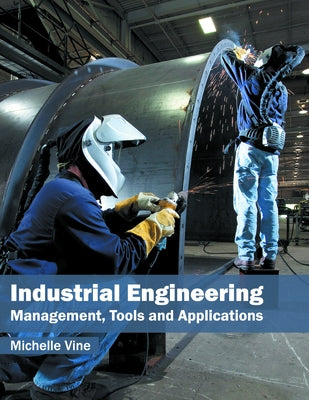 Industrial Engineering: Management, Tools and Applications by Vine, Michelle