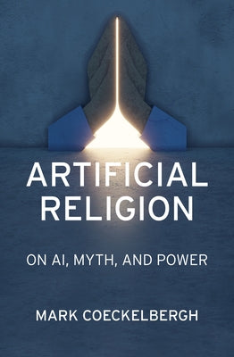 Artificial Religion: On Ai, Myth, and Power by Coeckelbergh, Mark