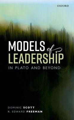 Models of Leadership in Plato and Beyond by Scott, Dominic