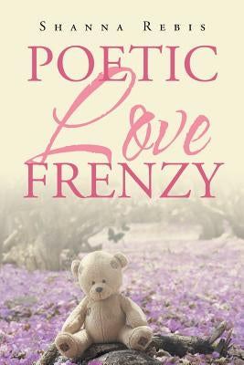 Poetic Love Frenzy by Rebis, Shanna