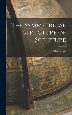 The Symmetrical Structure of Scripture by Forbes, John