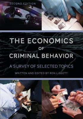 The Economics of Criminal Behavior: A Survey of Selected Topics by Liggett, Ronnie
