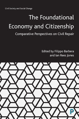 The Foundational Economy and Citizenship: Comparative Perspectives on Civil Repair by Barbera, Filippo
