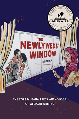 The Newlyweds' Window: The 2022 Mukana Press Anthology of African Writing by Mukana Press