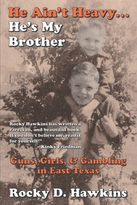 He Ain't Heavy, He's My Brother: Guns, Girls, & Gambling in East Texas by Hawkins, Rocky D.