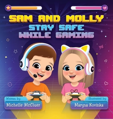 Sam and Molly: Stay Safe While Gaming by McCluer, Michelle