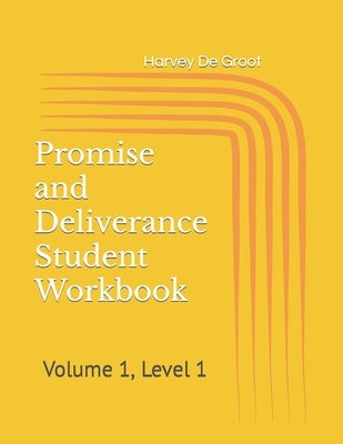 Promise and Deliverance Student Workbook: Volume 1, Level 1 by De Groot, Norlan