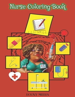 Nurse Coloring Book: A Humorous, Snarky & Unique Adult Coloring Book for Registered Nurses, Nurse Practitioners and Nursing Students for St by Louny Media