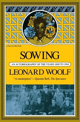 Sowing: An Autobiography of the Years 1880 to 1904 by Woolf, Leonard