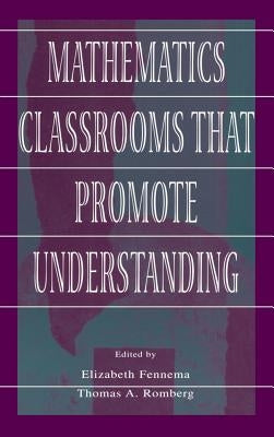 Mathematics Classrooms That Promote Understanding by Fennema, Elizabeth