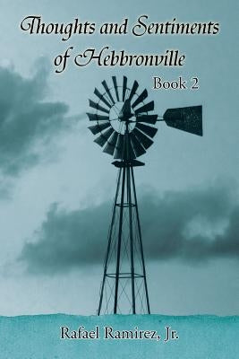 Thoughts and Sentiments of Hebbronville: Book 2 by Ramirez, Rafael, Jr.