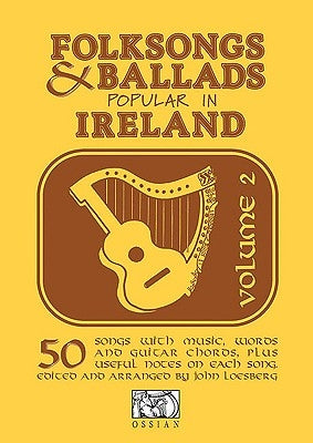 Folksongs & Ballads Popular in Ireland: Volume 2 by Loesburg, John