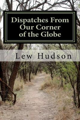Dispatches From Our Corner of the Globe by Hudson, Rebecca J.