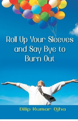Roll Up Your Sleeves And Say (Pb) by Kumar, Dilip Ojha