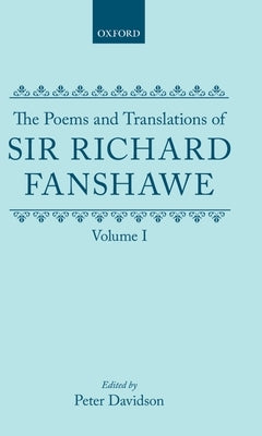 The Poems and Translations of Sir Richard Fanshawe: Volume I by Fanshawe, Richard