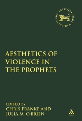 The Aesthetics of Violence in the Prophets by O'Brien, Julia M.