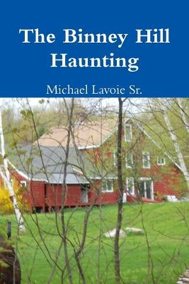 The Binney Hill Haunting by Lavoie, Michael, Sr.