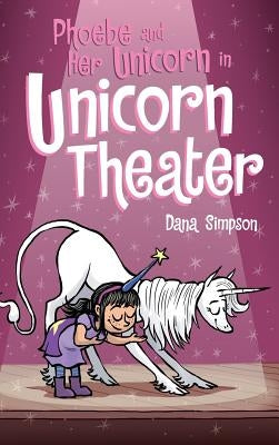 Phoebe and Her Unicorn in Unicorn Theater: Phoebe and Her Unicorn Series Book 8 by Simpson, Dana
