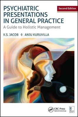 Psychiatric Presentations in General Practice: A Guide to Holistic Management, Second Edition by Jacob, K. S.