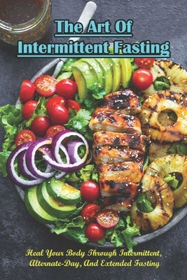 The Art Of Intermittent Fasting_ Heal Your Body Through Intermittent, Alternate-day, And Extended Fasting: Weight Loss Book by Mocco, LILLI