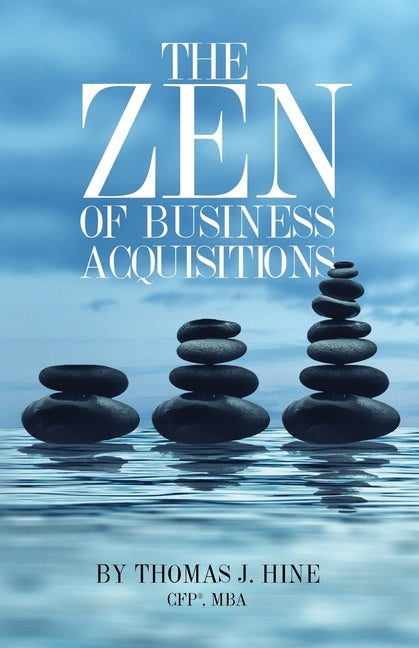 The Zen of Business Acquisitions by Hine, Thomas J.