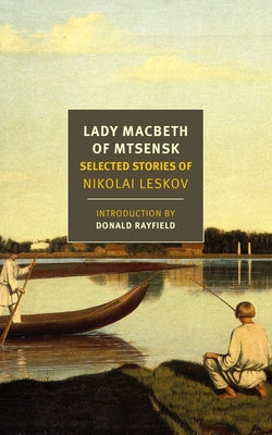 Lady Macbeth of Mtsensk: Selected Stories of Nikolai Leskov by Leskov, Nikolai