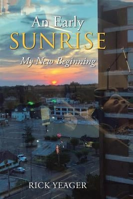 An Early Sunrise: My New Beginning by Yeager, Rick